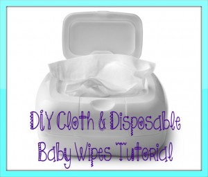 DIY Cloth & Disposable Baby Wipes Tutorial